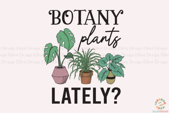 Download Botany Plants Lately Gardening Pun PNG - Garden Collection